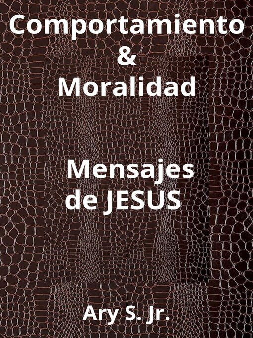 Title details for Comportamiento & Moralidad Mensajes de Jesús by Ary S. Jr. - Available